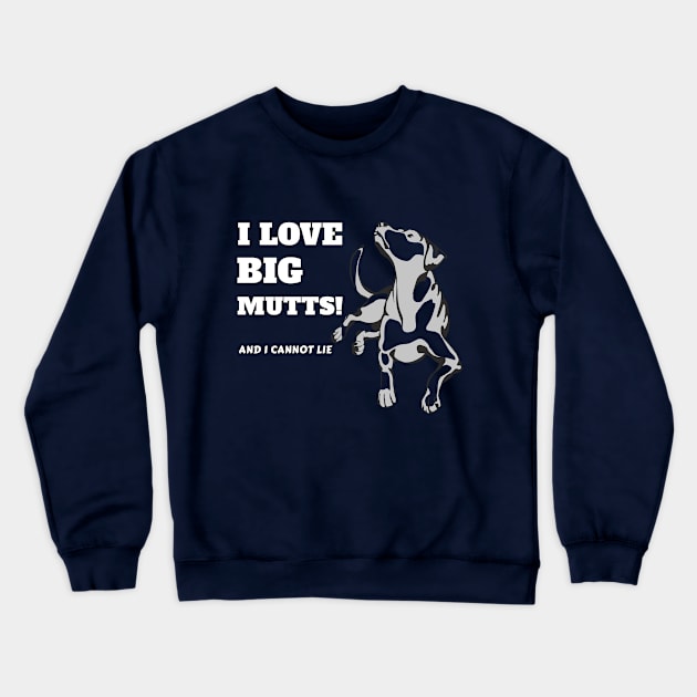 I Love Big Mutts And I Cannot Lie Dog Pet Fan Cool Gift Crewneck Sweatshirt by klimentina